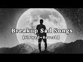 Breakup songs album  sad lofi songs  relaxed  song