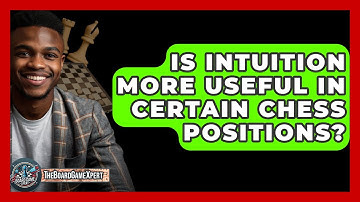 Is Intuition More Useful In Certain Chess Positions? - The Board Game Xpert