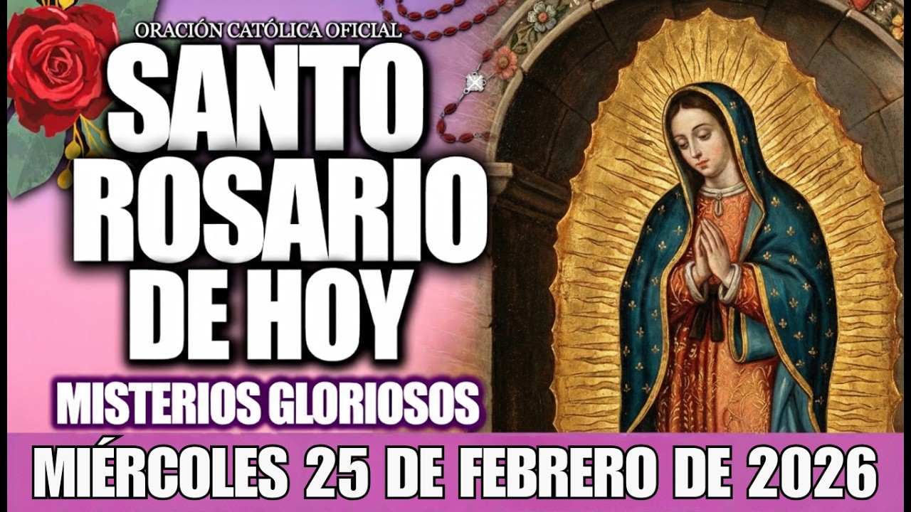 EL SANTO ROSARIO DE HOY MIÉRCOLES 25 DE FEBRERO DE 2026 - Oración Católica y Evangelio