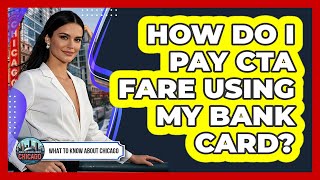 How Do I Pay CTA Fare Using My Bank Card?