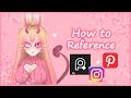 ♡ How to Reference ┃ How I reference my Art +Tips