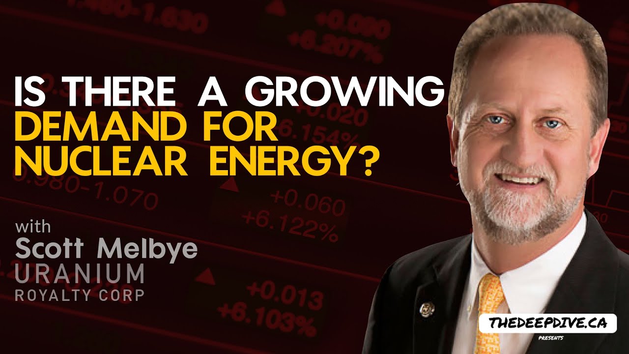 Is There A Growing Demand For Nuclear Energy? w/ Scott Melbye [Uranium]