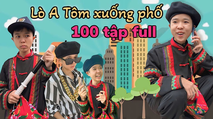 Full 100 tập Lò A Tôm xuống phố | Hài anh dân tộc tổng hợp full bộ | Tôm channel official