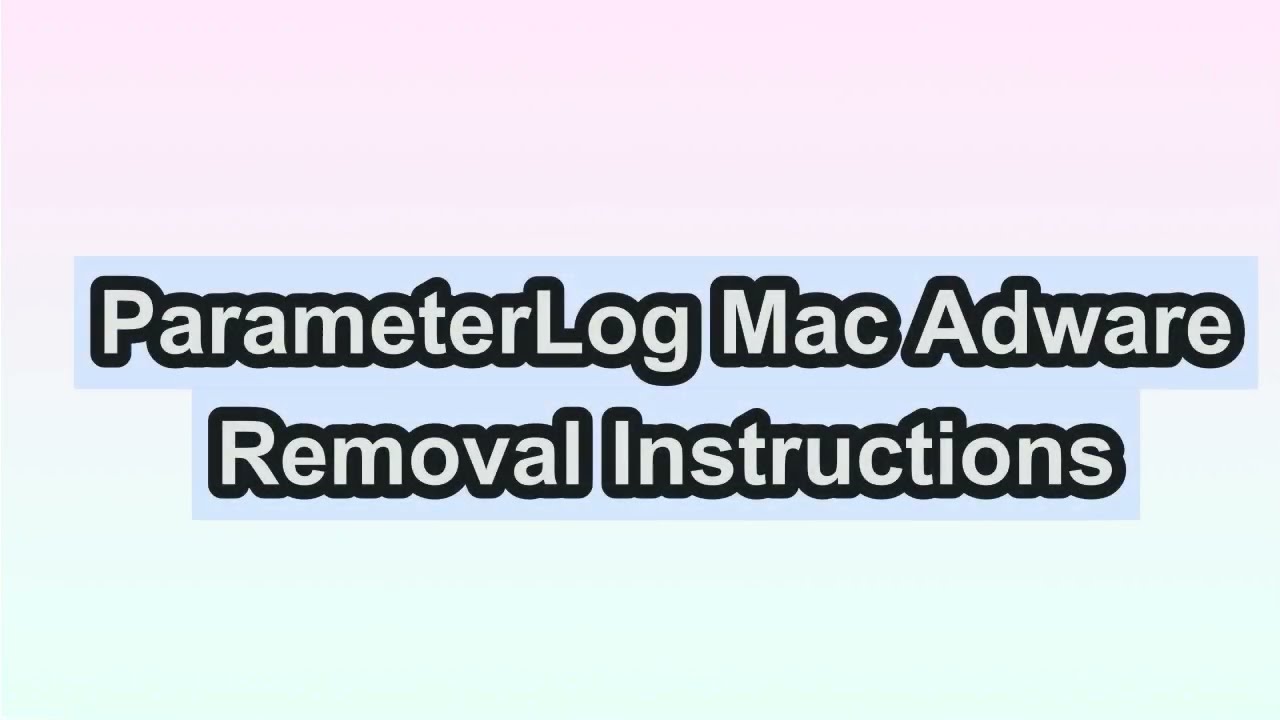ParameterLog Mac Adware [Virus Removal Guide]