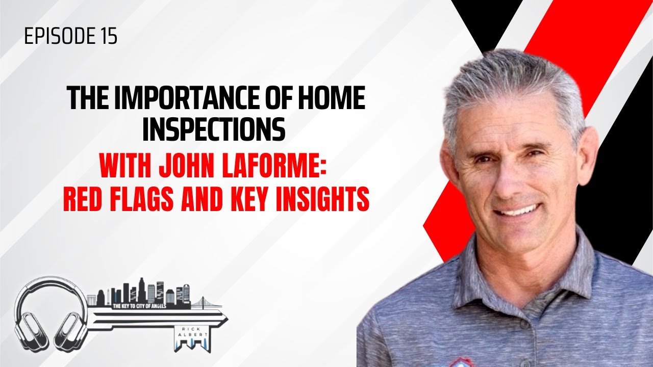 The Importance of Home Inspections with John Laforme: Red Flags and Key Insights - EP 15