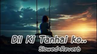 Dil Ki Tanhai ko🎧(Slowed Reverb)🎧 || Kumar Sanu || Movie:- Chahat || Sahrukh Khan || Anu malik