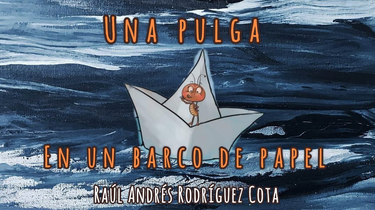 Una pulga en un barco de papel | Raúl Andrés Rodríguez Cota - YouTube