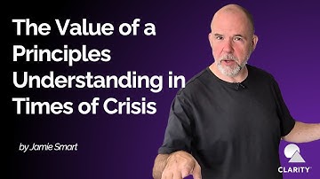 The Value of a Principles Understanding in Times of Crisis - with Jamie Smart
