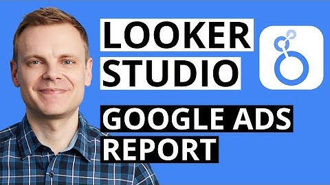 Google Ads Report in Looker Studio – Step-by-Step Tutorial
