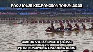 Ombak Nyalo Simutu Olang Vs Putri Kumayang Linduang Daun  Pacu Jalur Kecamatan Pangean Tahun 2025