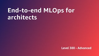 aws summit anz 2022 - end-to-end mlops for architects (arch3)