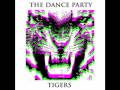 The Dance Party - Sasha Don't Sleep (Tigers - 2008)