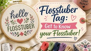 Flosstube Extra: Tag you’re It! Get to Know Your Flosstubers #gettoknowyourflosstubers