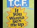 Tcf crew if you wanna sex me up