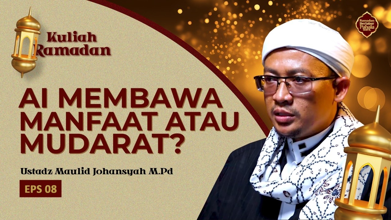 Kuliah Ramadan EPS.8 | AI Membawa Manfaat Atau Mudarat? | Ustadz Maulid Johansyah M.Pd