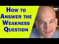 What are your weaknesses - Good Answer