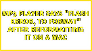 MP3 player says "Flash Error, To Format" after reformatting it on a Mac