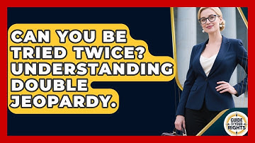 Can You Be Tried Twice? Understanding Double Jeopardy. - Guide To Your Rights