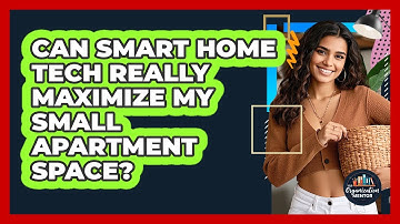 Can **smart Home Tech** Really Maximize My **small Apartment Space**? - Your Organization Mentor