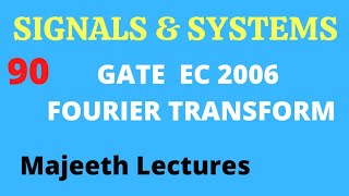 90 GATE EC 2006 Signals and Systems Fourier Transform @majeethlectures Net Worth