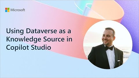 Using Dataverse as a Knowledge Source in Copilot Studio