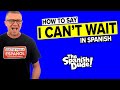 Spanish Teachers Got This Wrong About 'I Can't Wait'