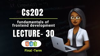 CS202 Fundamental of frontend development | Lecture 30| Virtual University VU |Short Updated lecture