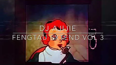 Fengtau Extend Vol 3 ( Ktv Style ) - Dj Ajijie