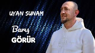 Uyan Sunam - Barış Görür