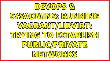 DevOps & SysAdmins: Running Vagrant/libvirt: trying to establish public/private networks