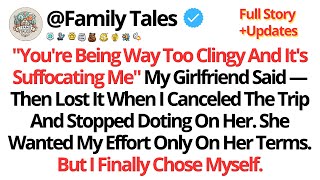 "You're Being Way Too Clingy And It's Suffocating Me." My Girlfriend Said... - Best Reddit Stories