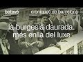 Cròniques de Barcelona - La burgesia daurada. Més enllà del luxe - betevé