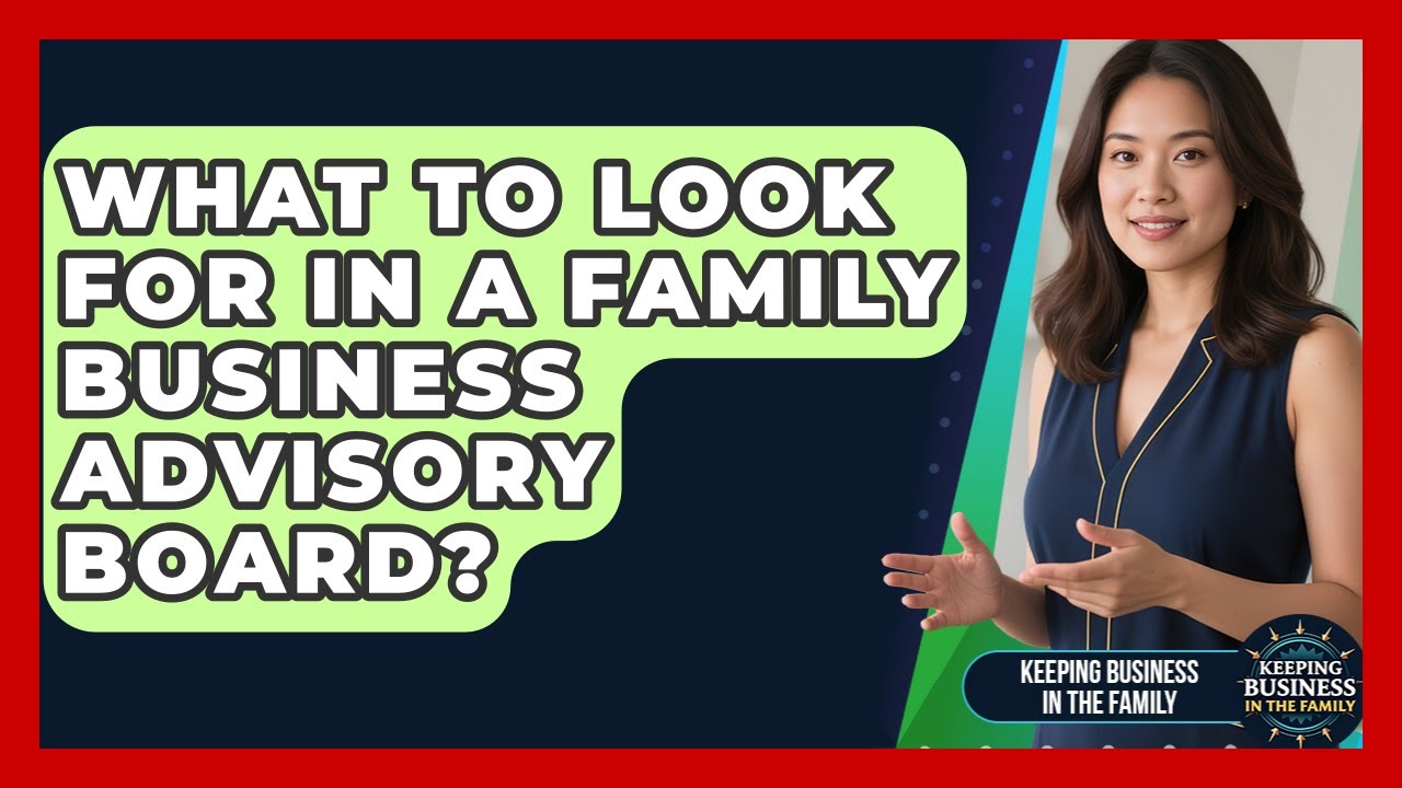What To Look For In A Family Business Advisory Board? - Keeping Business In The Family