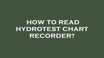 How to read hydrotest chart recorder?