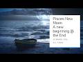 A Beginning at the End  The Pisces New Moon Explained 18 March ALL SIGNS