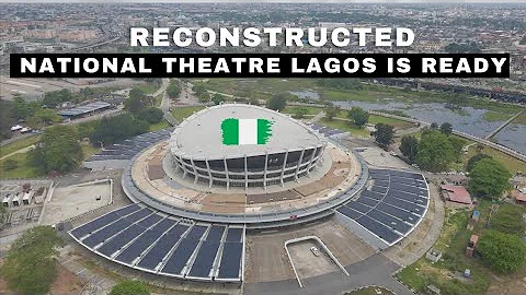 THE NEW NATIONAL THEATRE (LAGOS NIGERIA) IS READY