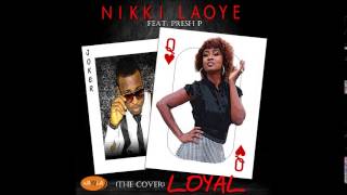 Nikki Laoye feat. Presh P - Loyal (Chris Brown Cover)