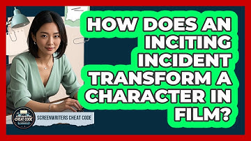 How Does An Inciting Incident Transform A Character In Film? - Screenwriter