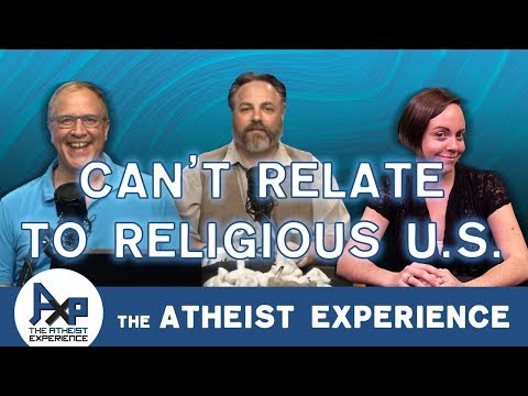 Can't Relate to Religiosity of US Since Moving There | Anonymous - VA | Atheist Experience 23.52