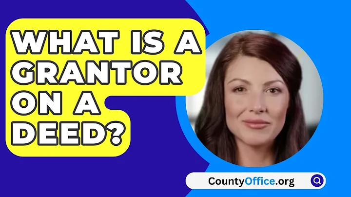 What Is A Grantor On A Deed? - CountyOffice.org