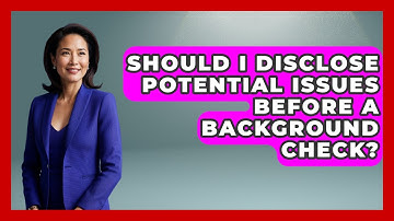 Should I Disclose Potential Issues Before A Background Check? - Job Success Network