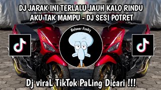 DJ SESI POTRET JARAK INI TERLALU JAUH KALO RINDU AKU TAK MAMPU VIRAL TIKTOK YANG KALIAN CARI!!!