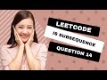 392  Is Subsequence - leetcode problem walkthrough