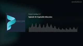 Episode 44: Equitable Education