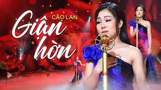 Giận Hờn 1 - Cao Lan | MV 4K OFFICIAL
