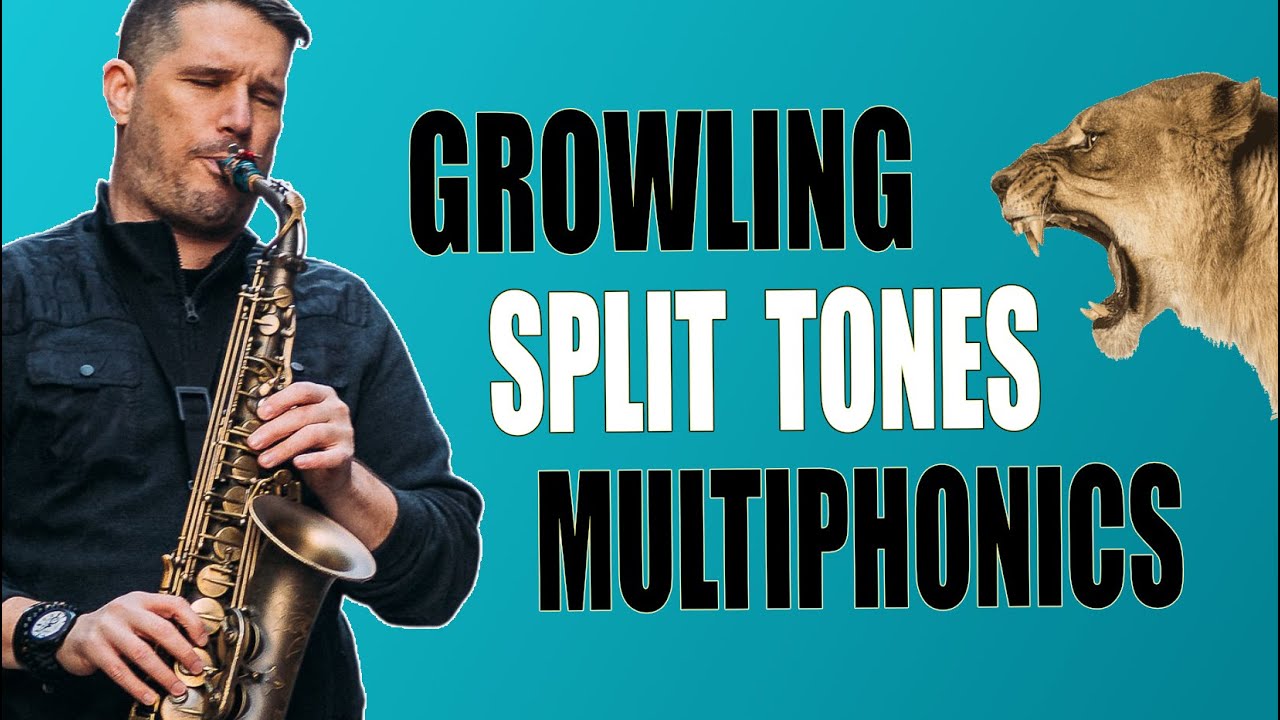 GROWLING, SPLIT TONES & MULITPHONICS