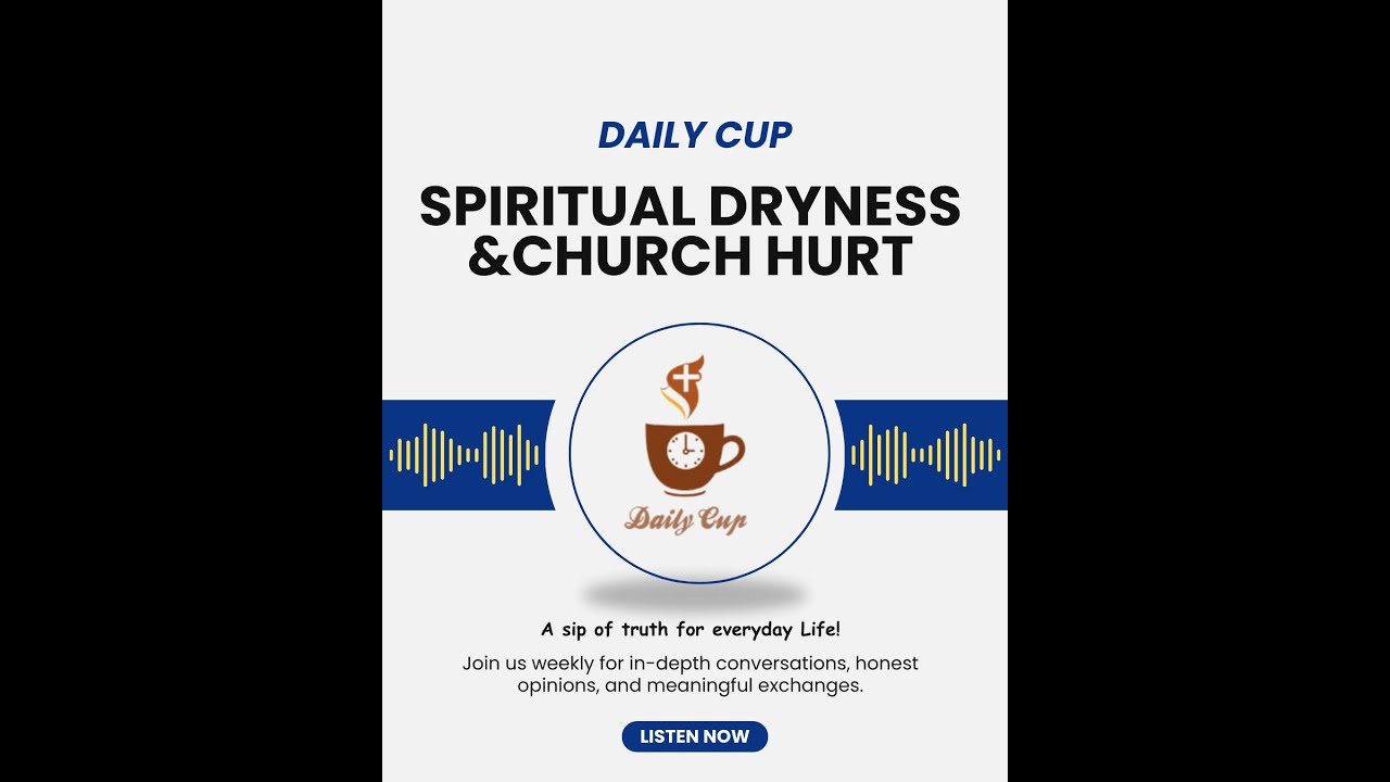 DAILY CUP PODCAST || SPIRITUAL DRYNESS & CHURCH HURT