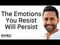 The Emotions You Resist Will Persist