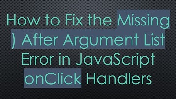 How to Fix the Missing ) After Argument List Error in JavaScript onClick Handlers