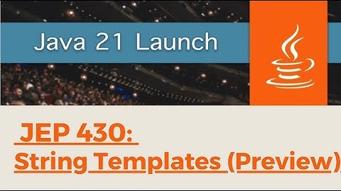 Java 21: Feature #1 - JEP 430: String Templates (Preview)
